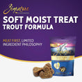 Load image into Gallery viewer, ZIGNATURE DOG SOFT MOIST TREATS GRAIN FREE TROUT 4OZ
